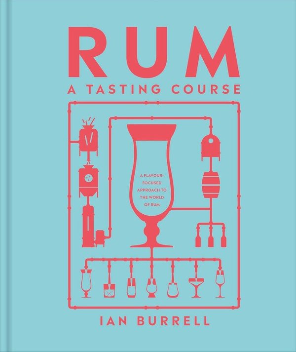Rum A Tasting Course: A Flavour-Focused Approach to...