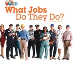 Our World Readers 2: What Jobs Do They Do?