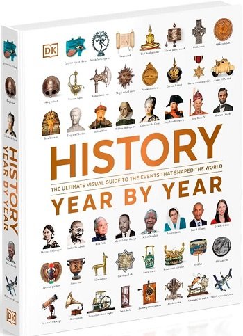 History Year by Year: The Ultimate Visual Guide to...