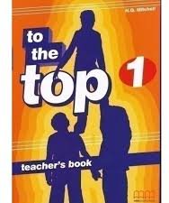 Книга для вчителя "To the Top 1 Teacher's Book"