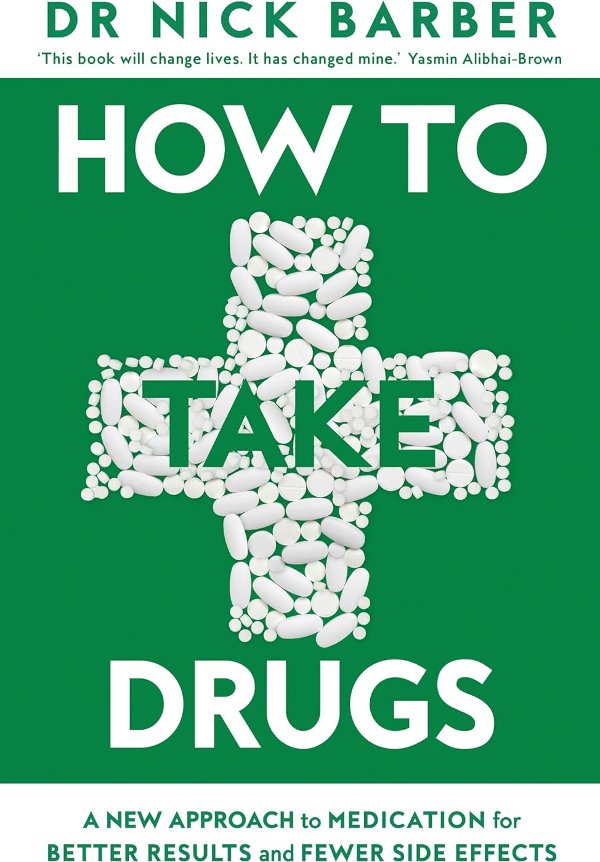 How to Take Drugs: A New Approach to Medication for...