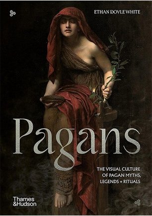 Pagans: The Visual Culture Of Pagan Myths, Legends...