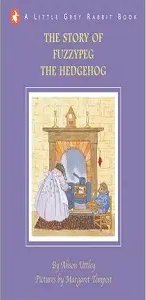 Little Grey Rabbit: Story of Fuzzypeg the Hedgehog,The