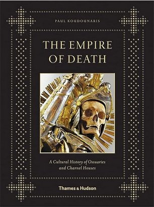 Empire of Death: A Cultural History of Ossuaries and...